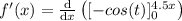 f'(x)=\frac{\mathrm{d} }{\mathrm{d} x}\left ( [-cos(t)]_0^{4.5x} \right )