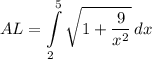 \displaystyle AL = \int\limits^5_2 {\sqrt{1+ \frac{9}{x^2}} \, dx