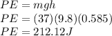 PE = mgh \\PE = (37) (9.8) (0.585)\\PE = 212.12 J