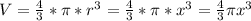 V=\frac{4}{3} *\pi *r^3=\frac{4}{3} *\pi *x^3=\frac{4}{3} \pi x^3