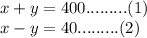 x+y=400.........(1)\\x-y=40.........(2)