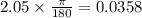 2.05 \times  \frac{\pi}{180}  = 0.0358