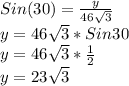 Sin(30)=\frac{y}{46\sqrt{3} }\\y=46\sqrt{3}*Sin30 \\y=46\sqrt{3}*\frac{1}{2}\\y=23\sqrt{3}