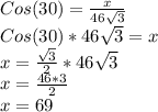 Cos(30)=\frac{x}{46\sqrt{3} }\\Cos(30)*46\sqrt{3}=x\\ x=\frac{\sqrt{3} }{2}*46\sqrt{3} \\x=\frac{46*3}{2}\\x=69