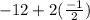 -12+2(\frac{-1}{2})