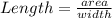 Length=\frac{area}{width}