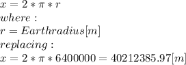 x =2*\pi *r\\where:\\r = Earth radius [m]\\replacing:\\x = 2*\pi *6400000 = 40212385.97[m]