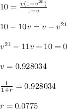 10 = \frac{v(1-v^{20})}{1-v} \\  \\ 10 - 10v = v - v^{21} \\  \\ v^{21} - 11v+10 = 0 \\  \\ v = 0.928034 \\  \\ \frac{1}{1+r} = 0.928034 \\  \\ r = 0.0775