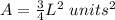 A=\frac{3}{4}L^2\ units^2