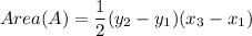 Area(A)=\dfrac{1}{2}(y_2-y_1)(x_3-x_1)