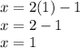 x = 2(1) - 1\\x=2-1\\x=1