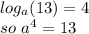 log_{a}(13)=4\\so~ a^{4}=13