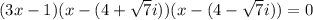 (3x  -1)(x  -( 4 +  \sqrt{7}i))(x  - ( 4 -  \sqrt{7}i)) = 0