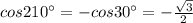 cos 210^{\circ}=-cos 30^{\circ}=-\frac{\sqrt3}{2}