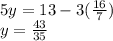 5y=13-3(\frac{16}{7} )\\y=\frac{43}{35}