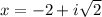 x=-2+i\sqrt{2}