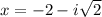 x=-2-i\sqrt{2}