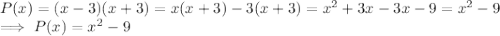 P(x) = (x-3)(x+3)    = x(x+3) -3(x+3)  = x^2 + 3x - 3x - 9  = x^2 - 9\\\implies P(x)  = x^2 - 9