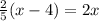 \frac{2}{5}(x-4)=2x