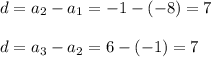 d=a_2-a_1=-1-(-8)=7\\ \\d=a_3-a_2=6-(-1)=7