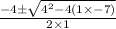 \frac{-4\pm \sqrt{4^{2}-4(1\times -7) } }{2\times 1}