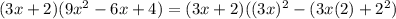 (3x+2)(9x^2-6x+4)=(3x+2)((3x)^2-(3x(2)+2^2)