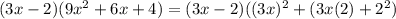 (3x-2)(9x^2+6x+4)=(3x-2)((3x)^2+(3x(2)+2^2)
