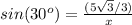 sin(30^o)=\frac{(5\sqrt{3}/3)}{x}