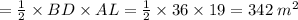 =\frac{1}{2}\times BD\times AL=\frac{1}{2}\times36\times19=342\; m^{2}