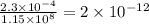 \frac{2.3\times 10^{-4}}{1.15\times 10^8}=2\times 10^{-12}