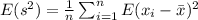 E(s^2) = \frac{1}{n} \sum_{i=1}^n E(x_i -\bar x)^2