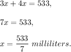 3x+4x=533,\\ \\7x=533,\\ \\x=\dfrac{533}{7}\ milliliters.