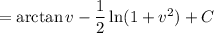 =\arctan v-\dfrac12\ln(1+v^2)+C