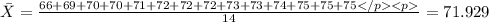 \bar X = \frac{66+69+70+70+71+72+72+72+73+73+74+75+75+75&#10;}{14}=71.929