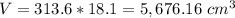 V=313.6*18.1=5,676.16\ cm^{3}