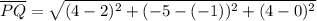 \overline{PQ}=\sqrt{(4 - 2)^2+(-5 - (-1))^2+(4 - 0)^2}