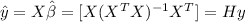 \hat y = X \hat \beta =[X(X^T X)^{-1} X^T]= Hy