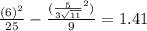 \frac{(6)^{2}}{25}-\frac{(\frac{5}{3\sqrt{11}}^{2})}{9}=1.41