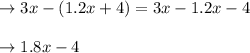 \rightarrow 3x - (1.2x + 4) = 3x - 1.2x - 4\\\\\rightarrow 1.8x - 4