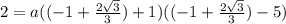 2=a((-1+\frac{2\sqrt{3} }{3})+1)((-1+\frac{2\sqrt{3} }{3})-5)