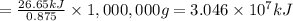 =\frac{26.65 kJ }{0.875}\times 1,000,000 g=3.046\times 10^7 kJ