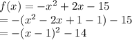 f(x) = -x^2+2x-15\\=-(x^2-2x+1-1)-15\\=-(x-1)^2 -14