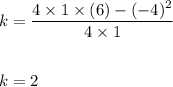 k=\dfrac{4\times 1\times (6)-(-4)^2}{4\times 1}\\\\\\k=2