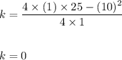 k=\dfrac{4\times (1)\times 25-(10)^2}{4\times 1}\\\\\\k=0