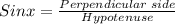 Sin x=\frac{Perpendicular\;side}{Hypotenuse}