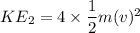 KE_2 = 4\times \dfrac{1}{2}m(v)^2