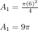 A_{1}=\frac{\pi (6)^{2}}{4}\\\\A_{1}=9\pi