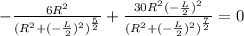 -\frac{6R^2}{(R^2+(-\frac{L}{2})^2)^{\frac{5}{2}}}+\frac{30R^2(-\frac{L}{2})^2}{(R^2+(-\frac{L}{2})^2)^{\frac{7}{2}}}=0