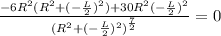 \frac{-6R^2(R^2+(-\frac{L}{2})^2)+30R^2(-\frac{L}{2})^2}{(R^2+(-\frac{L}{2})^2)^{\frac{7}{2}}}=0