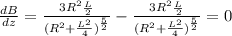 \frac{dB}{dz}=\frac{3R^2\frac{L}{2}}{(R^2+\frac{L^2}{4})^{\frac{5}{2}}}-\frac{3R^2\frac{L}{2}}{(R^2+\frac{L^2}{4})^{\frac{5}{2}}}=0